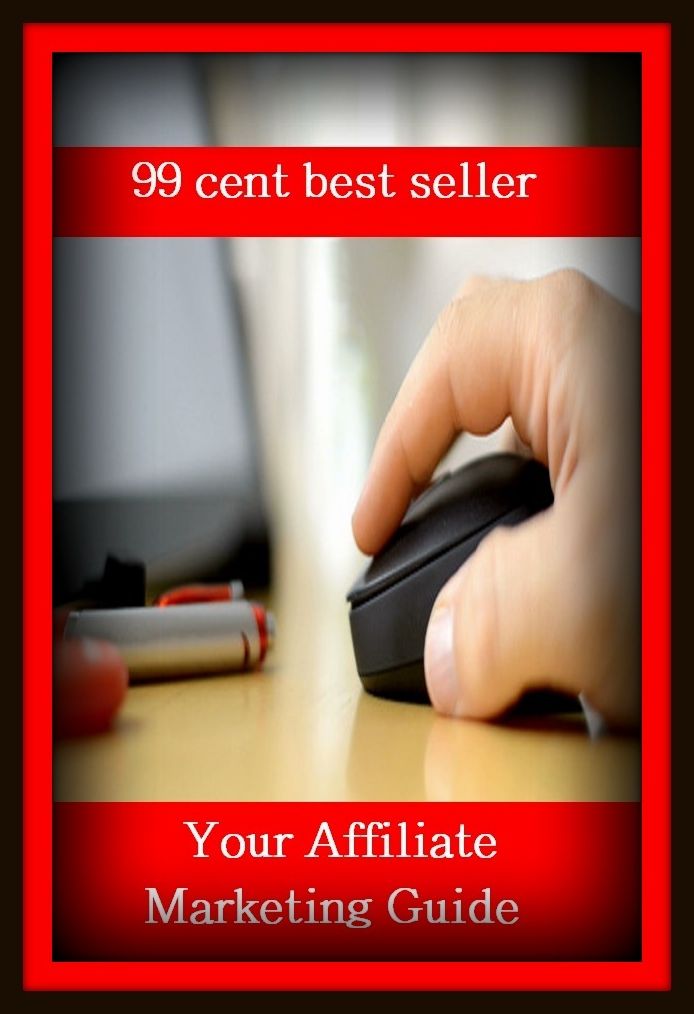 99 Cent Best Seller Your Affiliate Marketing Guide ( branding, stigmatize, taint, disgrace, mark, assembly, gathering, marshalling, rally, survey, marketing, advertising, promotion, selling )