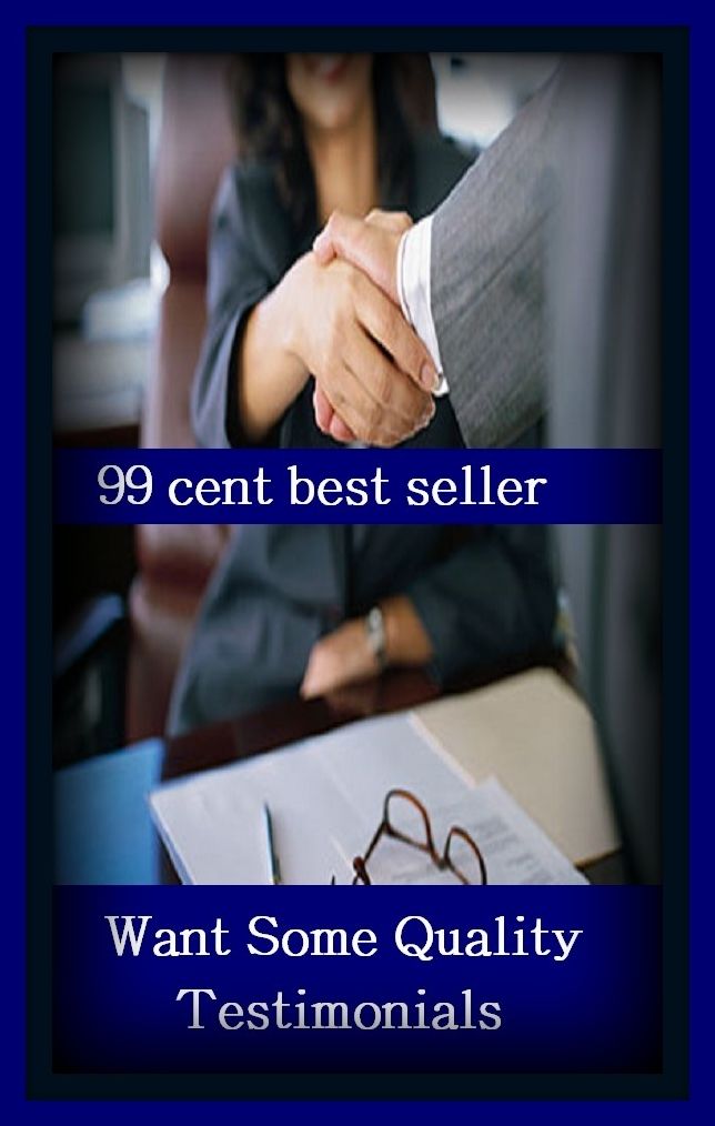 99 Cent Best Seller	Want Some Quality Testimonials, (aspect,character, condition, element, kind, nature, trait, affection, affirmation, attribute,)