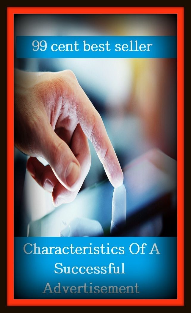 99 Cent Best Seller Characteristics Of A Successful Advertisement ( branding, stigmatize, taint, disgrace, mark, assembly, gathering, marshalling, rally, survey, marketing, advertising, promotion, selling )