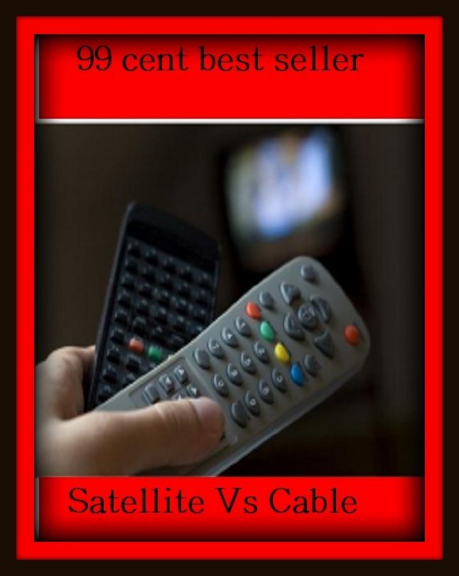 99 Cent Best Seller Satellite Vs Cable ( essay, paper, thesis, dissertation, composition, article, treatise, theory, idea, hypothesis )