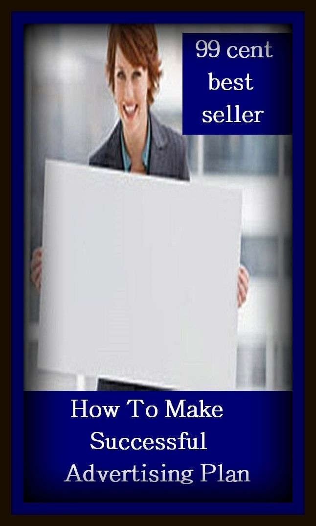 99 Cent Best Seller How To Make Successful Advertising Plan ( branding, stigmatize, taint, disgrace, mark, assembly, gathering, marshalling, rally, survey, marketing, advertising, promotion, selling )