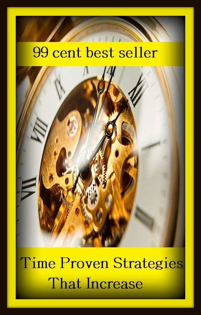 99 Cent Best Seller	Time Proven Strategies That Increase, (boost, development, escalation, expansion, gain, hike, increment, inflation, merger, raise)