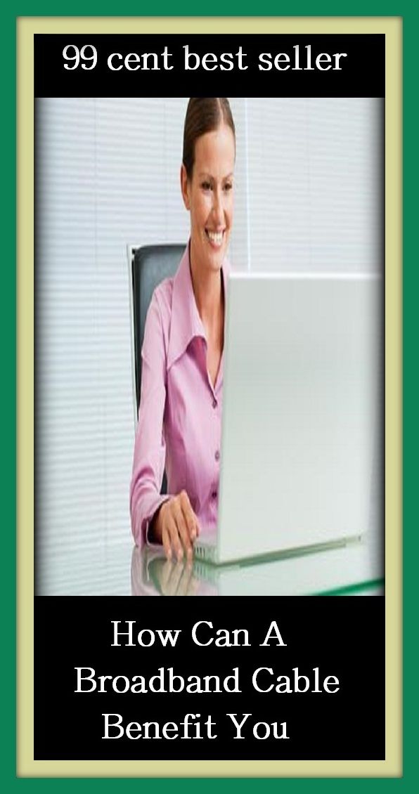 99 Cent Best Seller How Can A Broadband Cable Benefit You ( online marketing, computer, hardware, play station, CPU, blog, web, net, online game, broadband, wifi, internet, cheat code, game, e mail, download, up load, keyword, software, bug, antivirus )