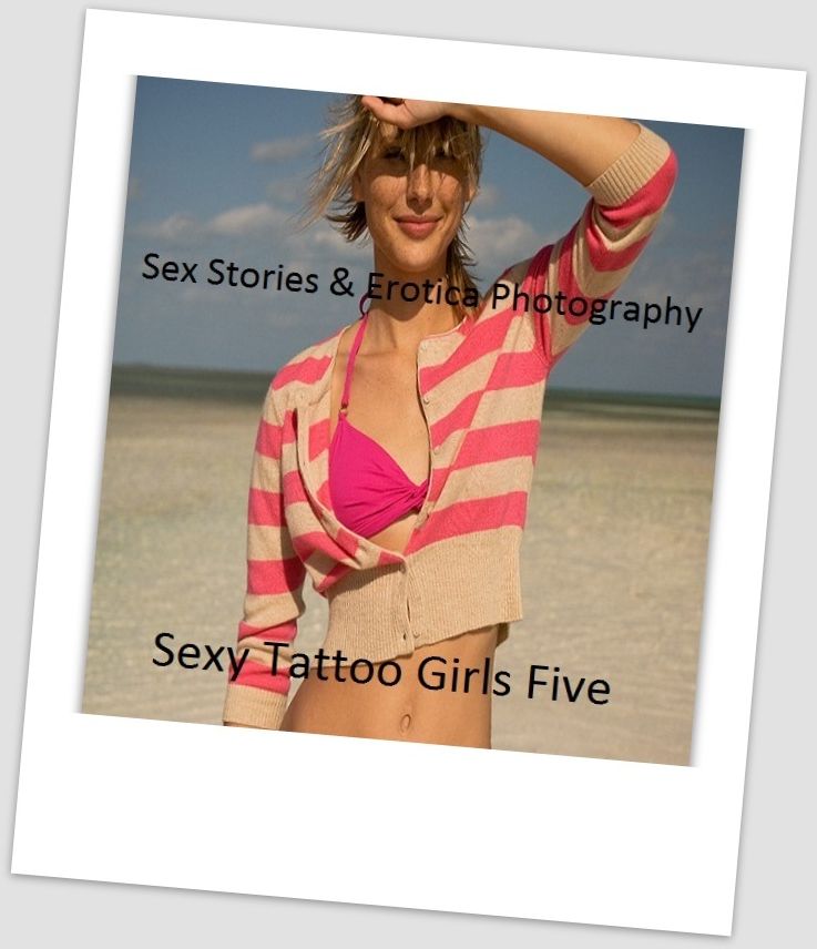 Sex Stories & Erotica Photography: Sexy Tattoo Girls Five ( Erotic Photography, Erotic Stories, Nude Photos, Naked , Adult Nudes, Breast, Domination, Bare Ass, Lesbian, She-male)