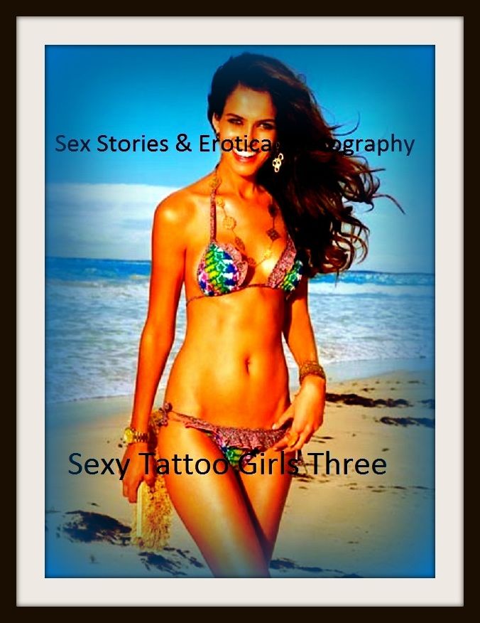 Sex Stories & Erotica Photography: Sexy Tattoo Girls Three ( Erotic Photography, Erotic Stories, Nude Photos, Naked , Adult Nudes, Breast, Domination, Bare Ass, Lesbian, She-male)