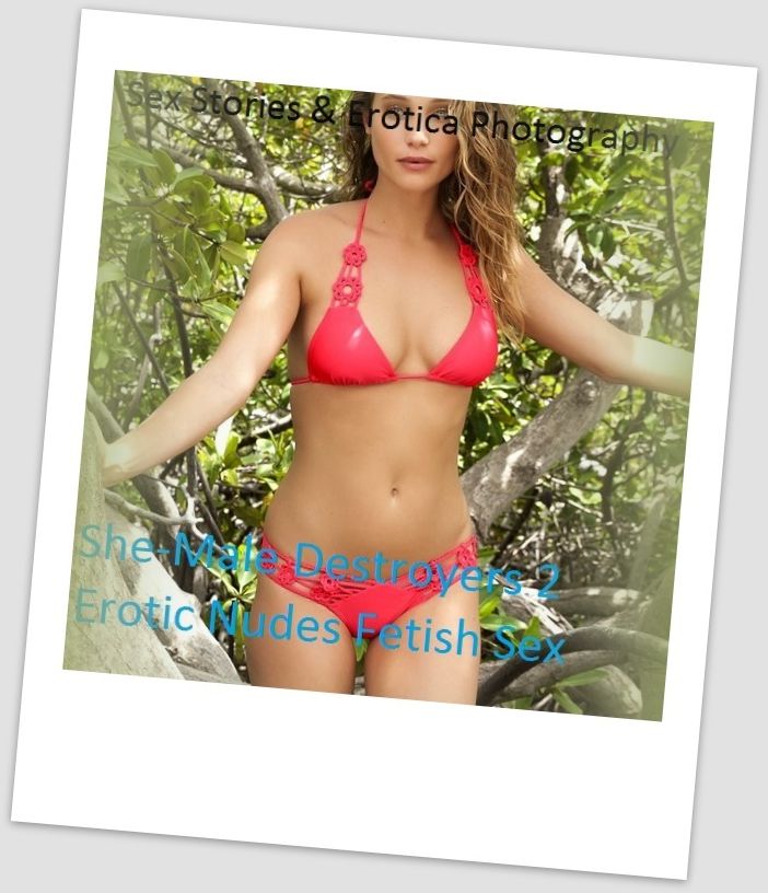 Sex Stories & Erotica Photography: She-Male Destroyers 2 Erotic Nudes Fetish Sex ( Erotic Photography, Erotic Stories, Nude Photos, Naked , Adult Nudes, Breast, Domination, Bare Ass, Lesbian, She-male)