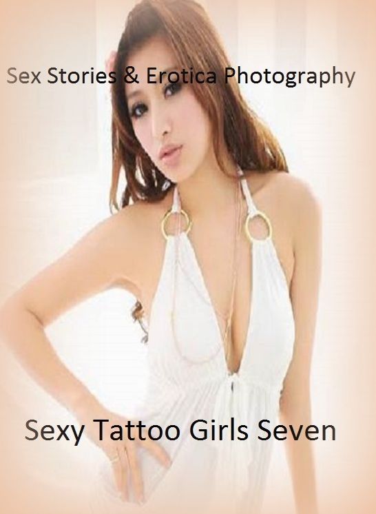 Sex Stories & Erotica Photography: Sexy Tattoo Girls Seven ( Erotic Photography, Erotic Stories, Nude Photos, Naked , Adult Nudes, Breast, Domination, Bare Ass, Lesbian, She-male)