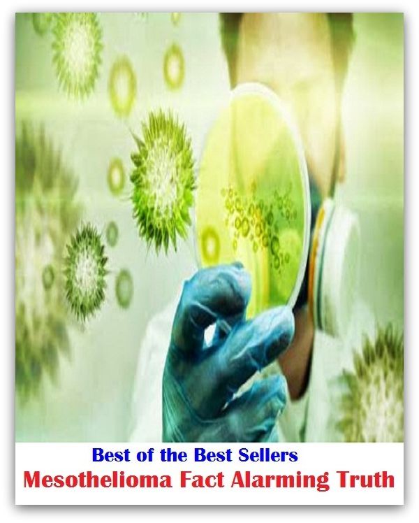 Best of the Sellers Mesothelioma Fact Alarming Truth ( exercise, meditation, acupuncture, disease, digestive system, formula, medicine, remedy, fix, treatment, action, conduct, behavior, handling, gastrin, fitness, vitamins, healing, diet, cut down )