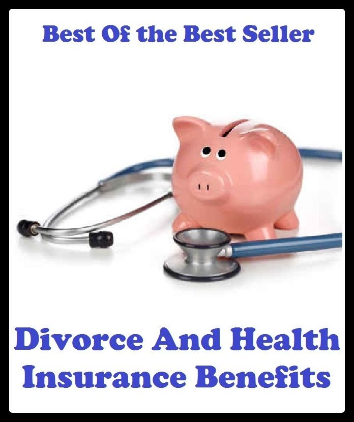 Best of the Best Sellers Divorce And Health Insurance Benefits (separation, division, split, disunity, estrangement, alienation, schism, gulf, chasm, split up)