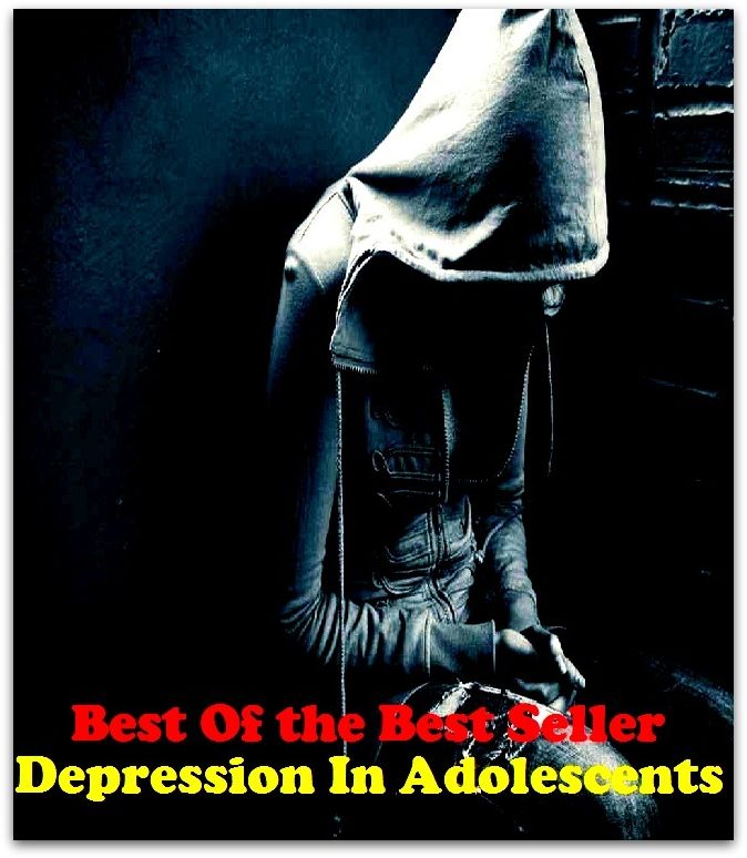 Best of the Best Sellers Depression In Adolescents (juvenile, teenager, youth, teen, minor, youngster, stripling, sweet sixteen)