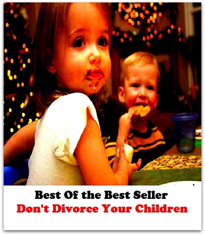 Best of the Best Sellers Don T Divorce Your Children (separation, division, split, disunity, estrangement, alienation, schism, gulf, chasm, split up)