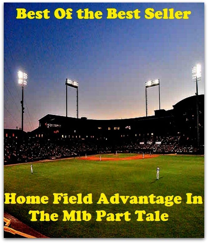 Best of the Best Sellers Home Field Advantage In The Mlb Part Tale ( origin, source, cradle, fount, fountainhead, domestic, internal, local, national, interior, menage, household, family, house )