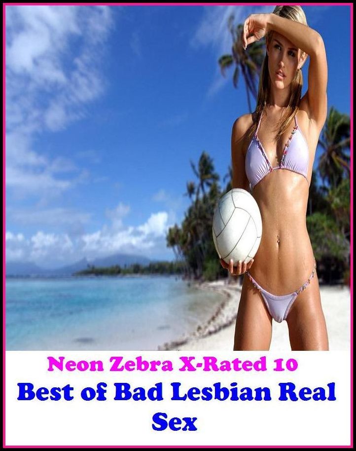 Domination: Neon Zebra X-Rated 10! Best of"Bad Lesbian Real Sex" ( Erotic Photography, Erotic Stories, Nude Photos, Naked , Adult Nudes, Breast, Domination, Bare Ass, Lesbian, She-male, XXX )
