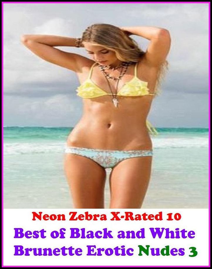 Domination: Neon Zebra X-Rated 10! Best of"Black and White Brunette Erotic Nudes 3" ( Erotic Photography, Erotic Stories, Nude Photos, Naked , Adult Nudes, Breast, Domination, Bare Ass, Lesbian, She-male, XXX )