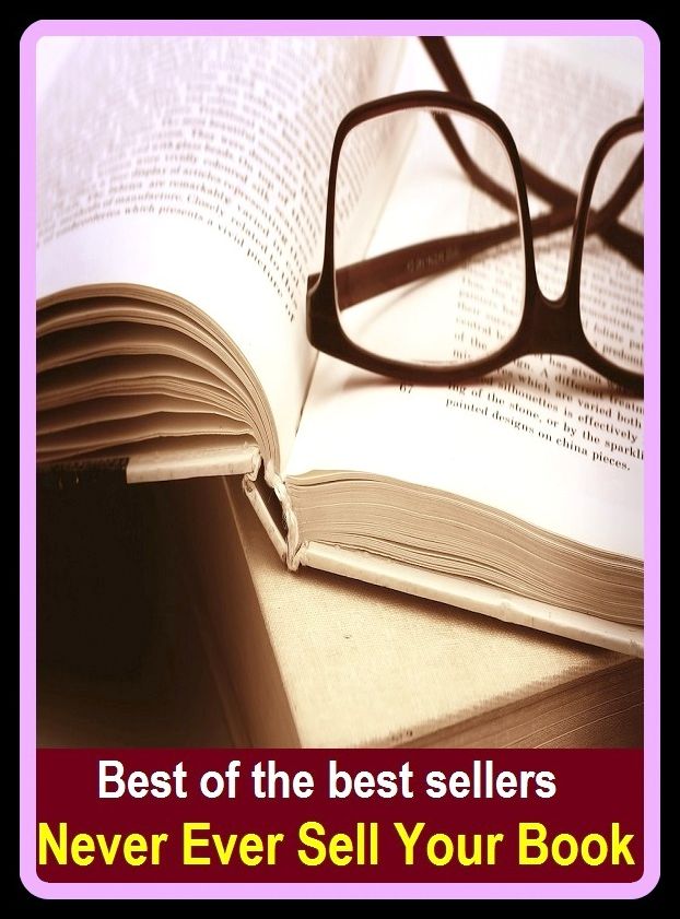 Best of the best sellers Never Ever Sell Your Book ( never apart, never back down, never before, never change a running system, never ever, never give up!, never have i ever, never in a million years, never in a month of Sundays )