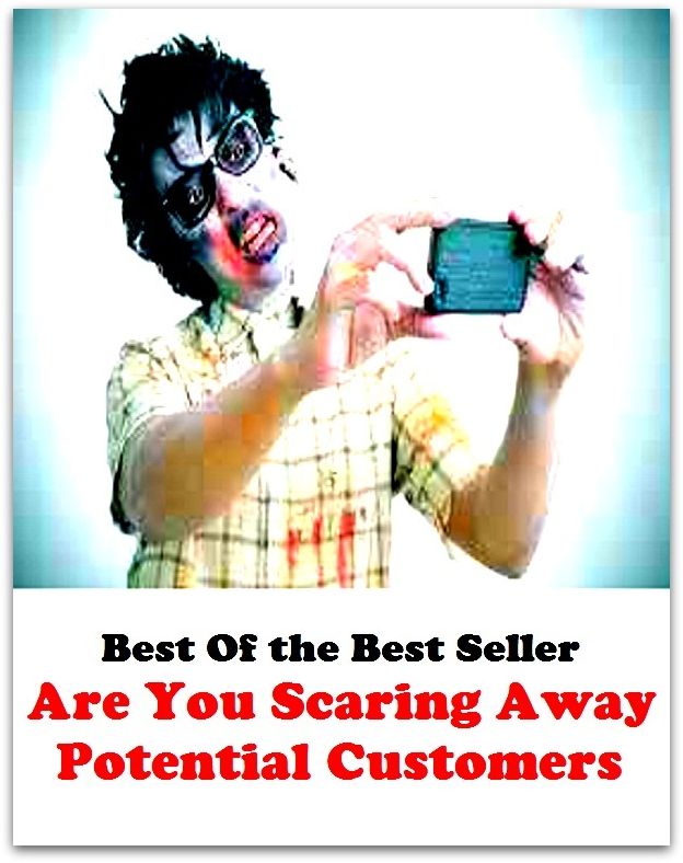 Best of the Best Sellers Are You Scaring Away Potential Customers ( accomplish, yield, achieve, wake up, acquire, turn up, add up to, transpire, affect, time in, amount to, threaten, appear)