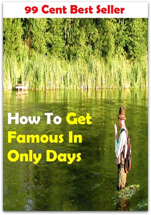 99 cent best seller How To Get Famous In Only Days (historied, celebrated, noted, storied, renowned, notable, illustrious, famous, noteworthy, far-famed, famed)