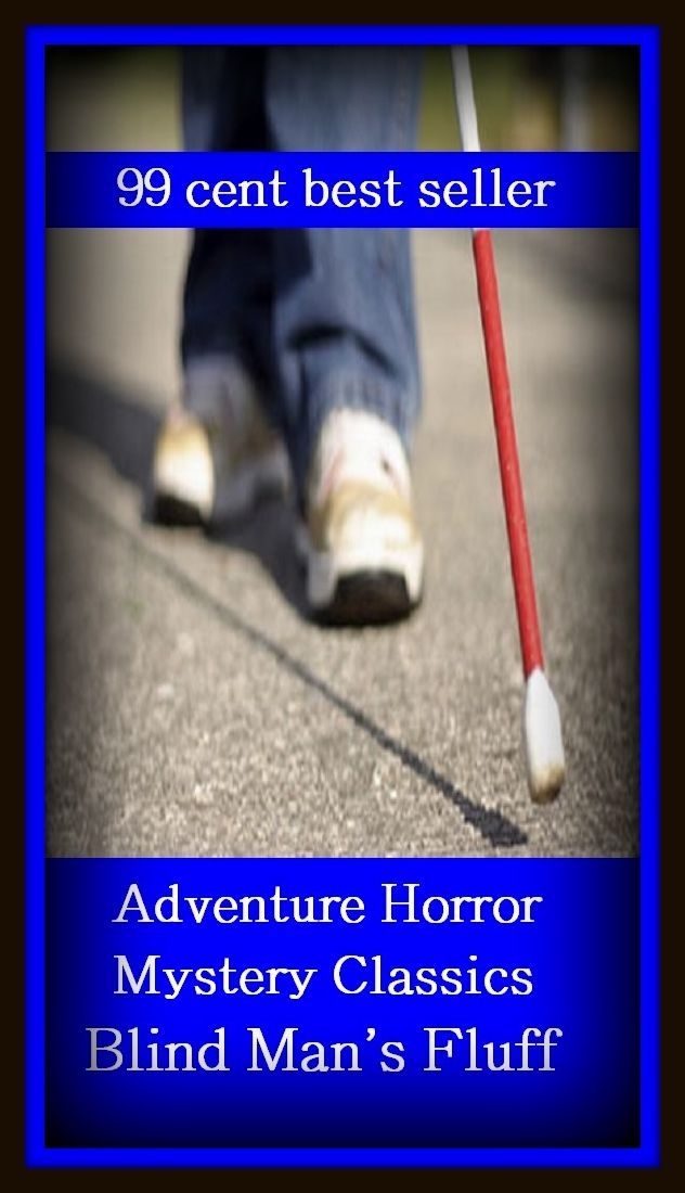 99 cent best seller Adventure, Horror, Mystery Classics Best Seller's for 99 Cents Blind Man's Fluff (blind item,blind landing,blind loop syndrome,blind man,blind man's buff,blind mans bluff,blind mans buff,blind nailing,blind person)