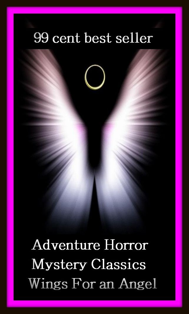 99 cent best seller Adventure, Horror, Mystery Classics Best Seller's for 99 Cents Wings For an Angel (wing men, wing nut, magnetosphere, wing over, wings, wings. b. modernization, wingspan, wing spot, wingspread, wing stem)