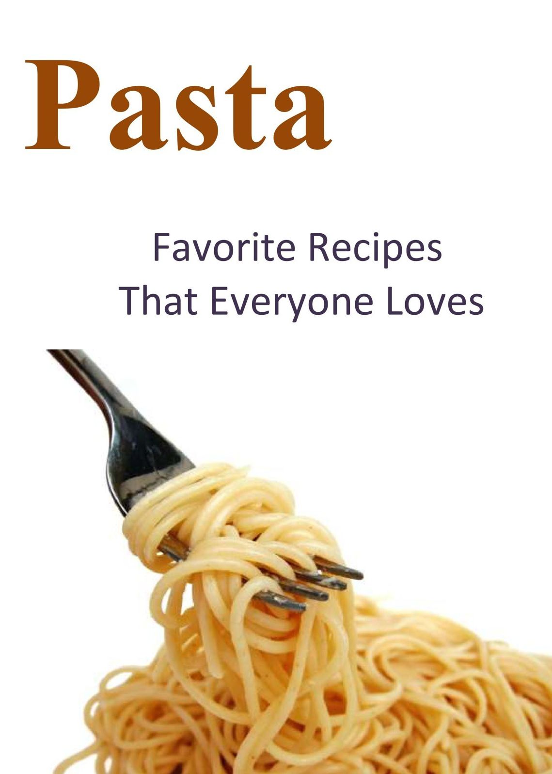Pasta: Favorite Recipes That Everyone Loves