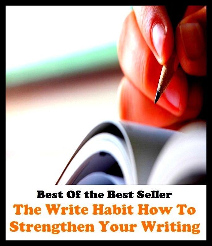 Best of the best sellers The Write Habit How To Strengthen Your Writing ( publisher, author, writer, novelist, biographer, dramatist, creator, instigator, maker, inventor, publish )