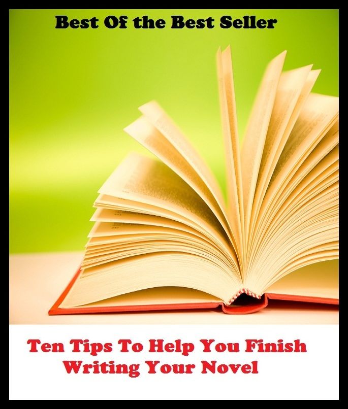 Best of the best sellers Ten Tips To Help You Finish Writing Your Novel ( publisher, author, writer, novelist, biographer, dramatist, creator, instigator, maker, inventor, publish )
