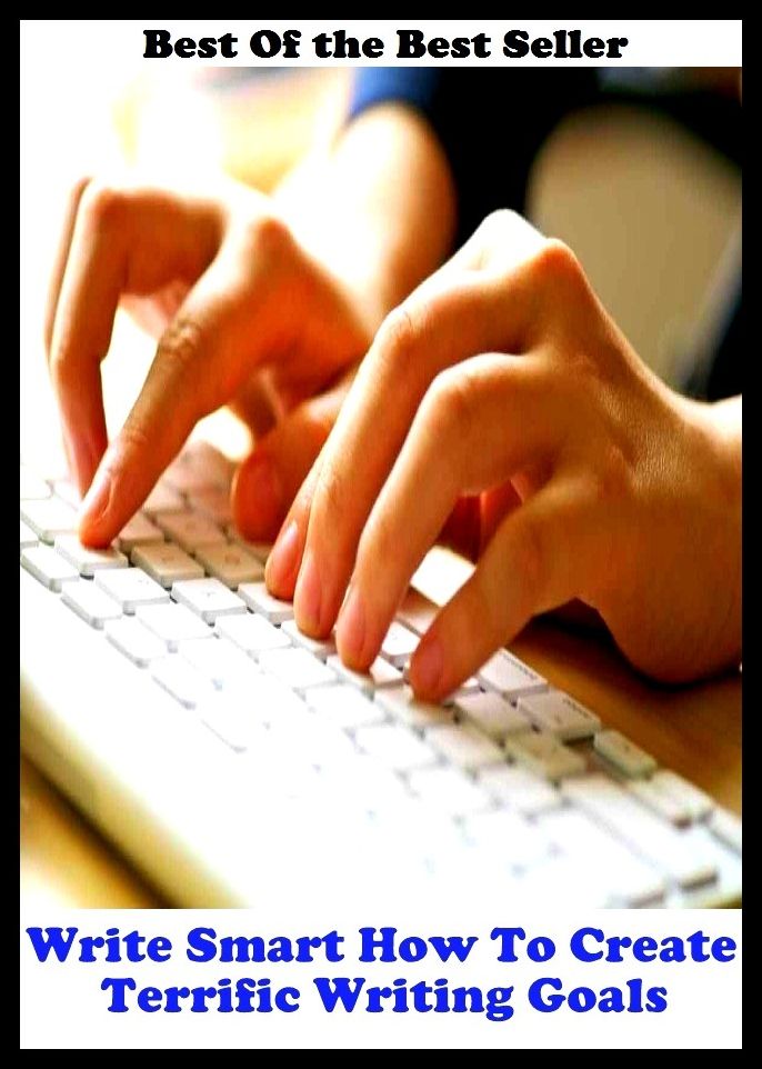 Best of the best sellers Write Smart How To Create Terrific Writing Goals ( publisher, author, writer, novelist, biographer, dramatist, creator, instigator, maker, inventor, publish )