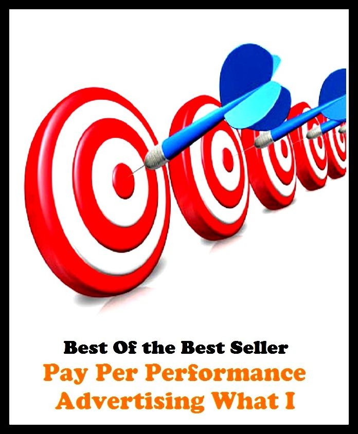 Best of the best sellers Pay Per Performance Advertising What I ( branding, stigmatize, taint, disgrace, mark, assembly, gathering, marshalling, rally, survey, marketing, advertising, promotion, selling )