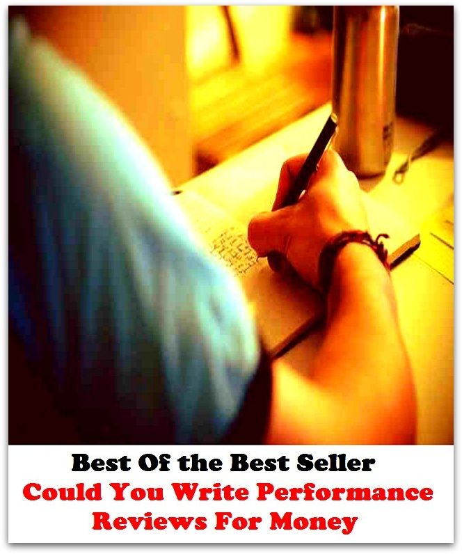 Best of the best sellers Could You Write Performance Reviews For Money ( publisher, author, writer, novelist, biographer, dramatist, creator, instigator, maker, inventor, publish )
