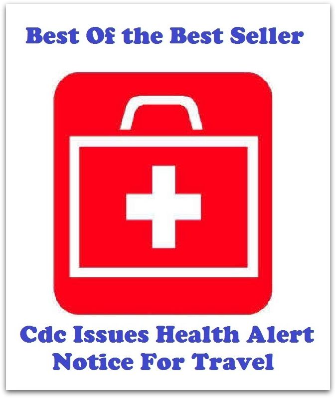 Best of the Best Sellers Cdc Issues Health Alert Notice For Travel (journey, outing, tour, trek, excursion, ramble, roam, pass, circulate,)