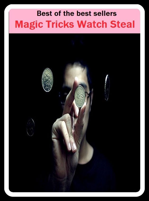 Best of the Best Sellers Magic Tricks Watch Steal ( sorcery, witchcraft, wizardry, necromancy, enchantment, the supernatural, occultism, the occult, black magic, the black arts, voodoo, hoodoo, mojo )