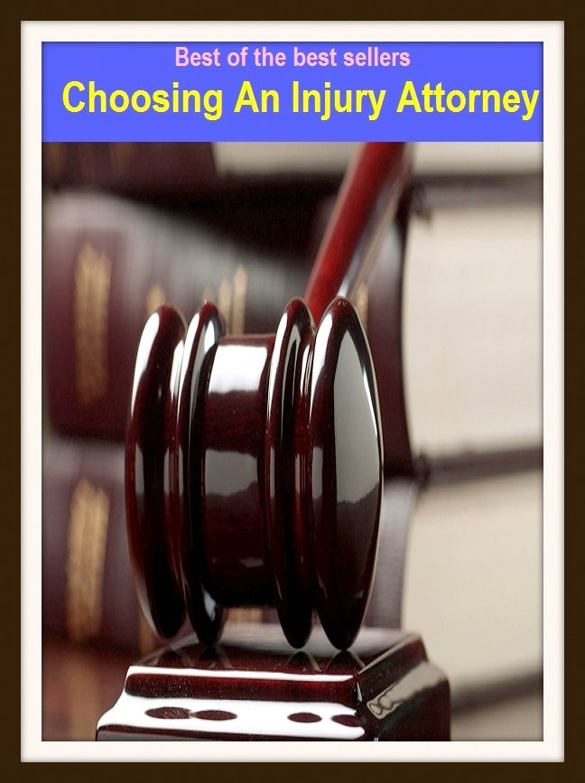 Best of the Best Sellers Choosing An Injury Attorney (advocate, legist, jurist, pleader, barrister, a limb of law, counsellor, vakeel, expert dice player, mouthpiece)