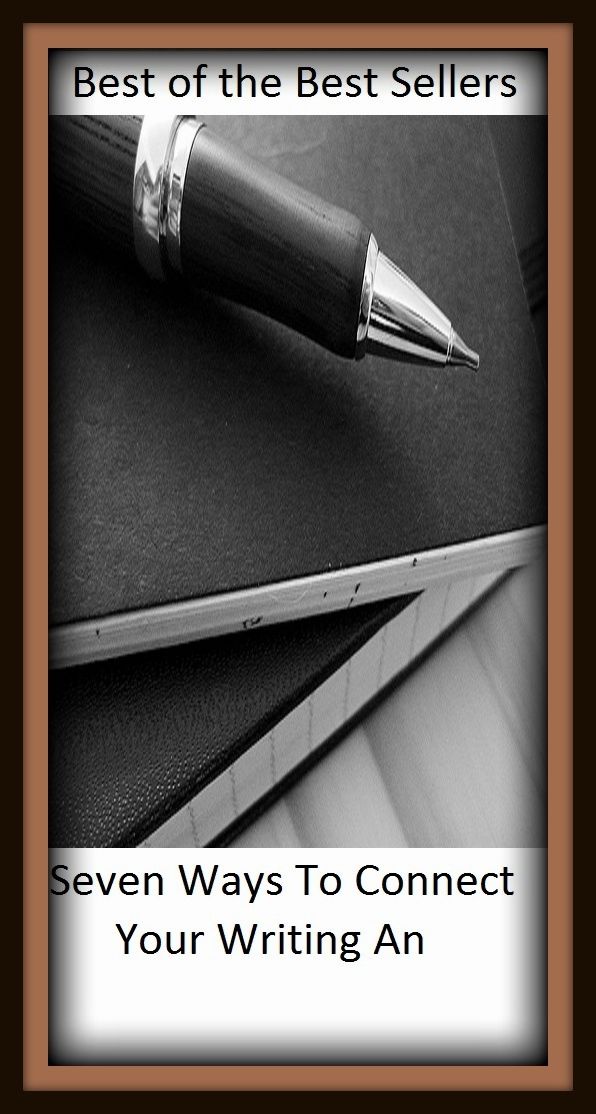 Best of the Best Sellers Seven Ways To Connect Your Writing An (way, trick, mode, wherewithal, fashion, avenue, connect, continue, engage, writ, scrawl, entry)