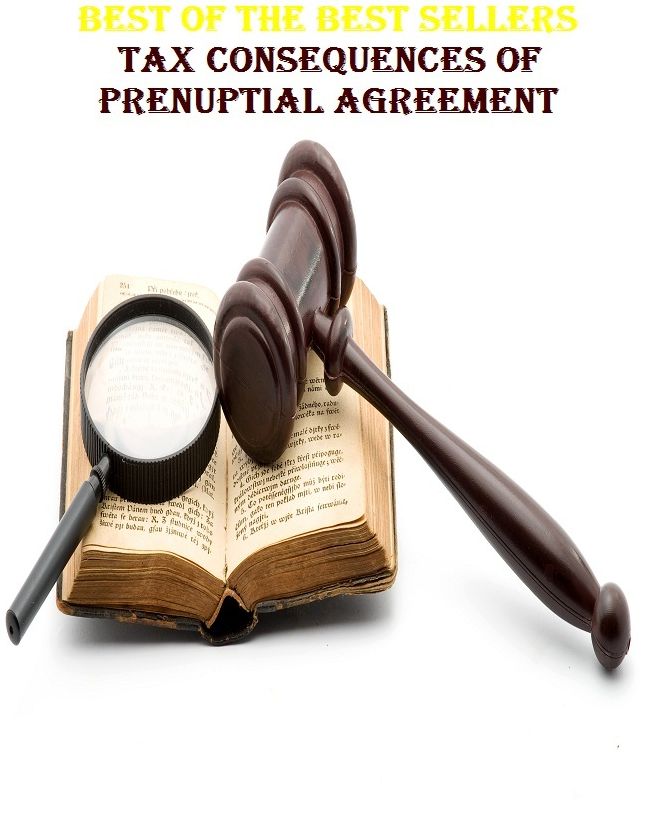 Best of the Best Sellers Tax Consequences Of Prenuptial Agreemen ( duty, tariff, excise, customs, dues, levy, toll, impost, tithe, charge, fee )