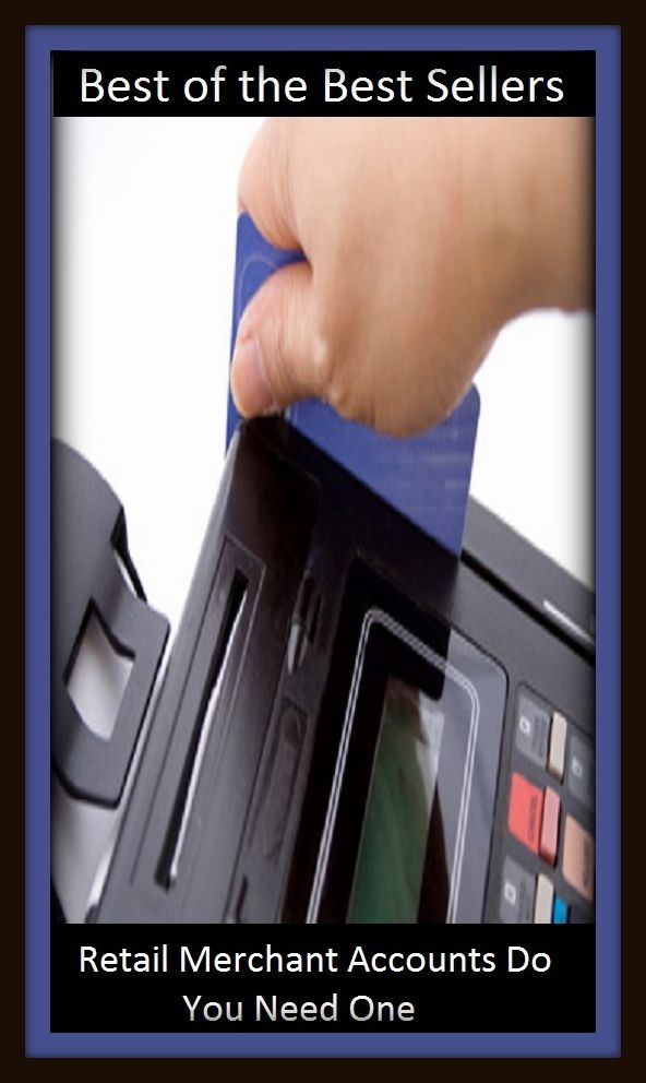 Best of the Best Sellers Retail Merchant Accounts Do You Need One ( bargainer, negotiant, merchantman, trader, shopkeeper, dealer, monger, bargainer, practitioner, agent, tradesman )
