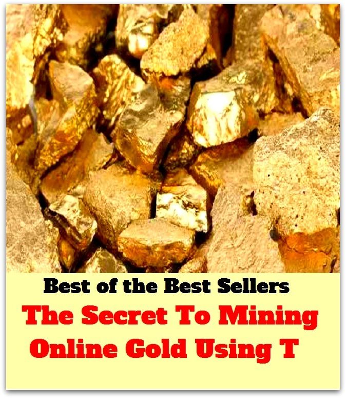 Best of the best sellers The Secret To Mining Online Gold Using T ( online marketing, computer, hardware, play station, frequency, laptop, web, net, mobile, broadband, wifi, internet, bluetooth, wireless, e mail, download, up load, personal area network )