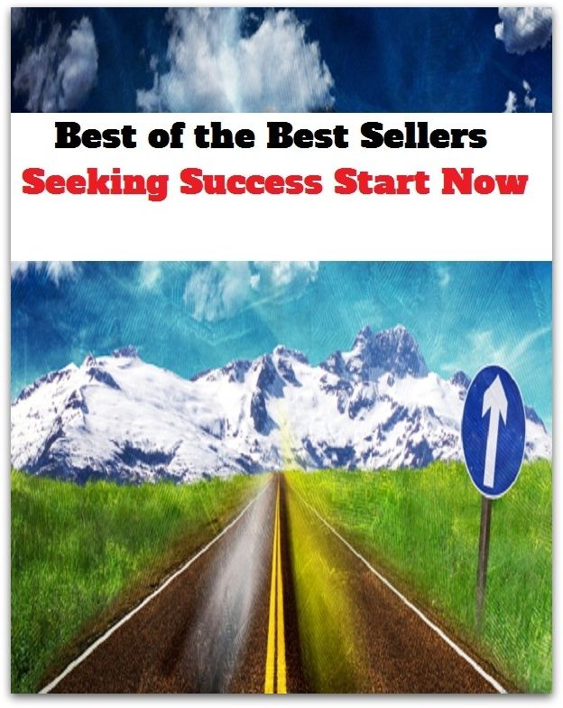 Best of the Best Sellers Seeking Success Start Now (accomplishment, prosperity, achievement, realization, advance, triumph, benefit, victory, boom, win, fame, arrival)