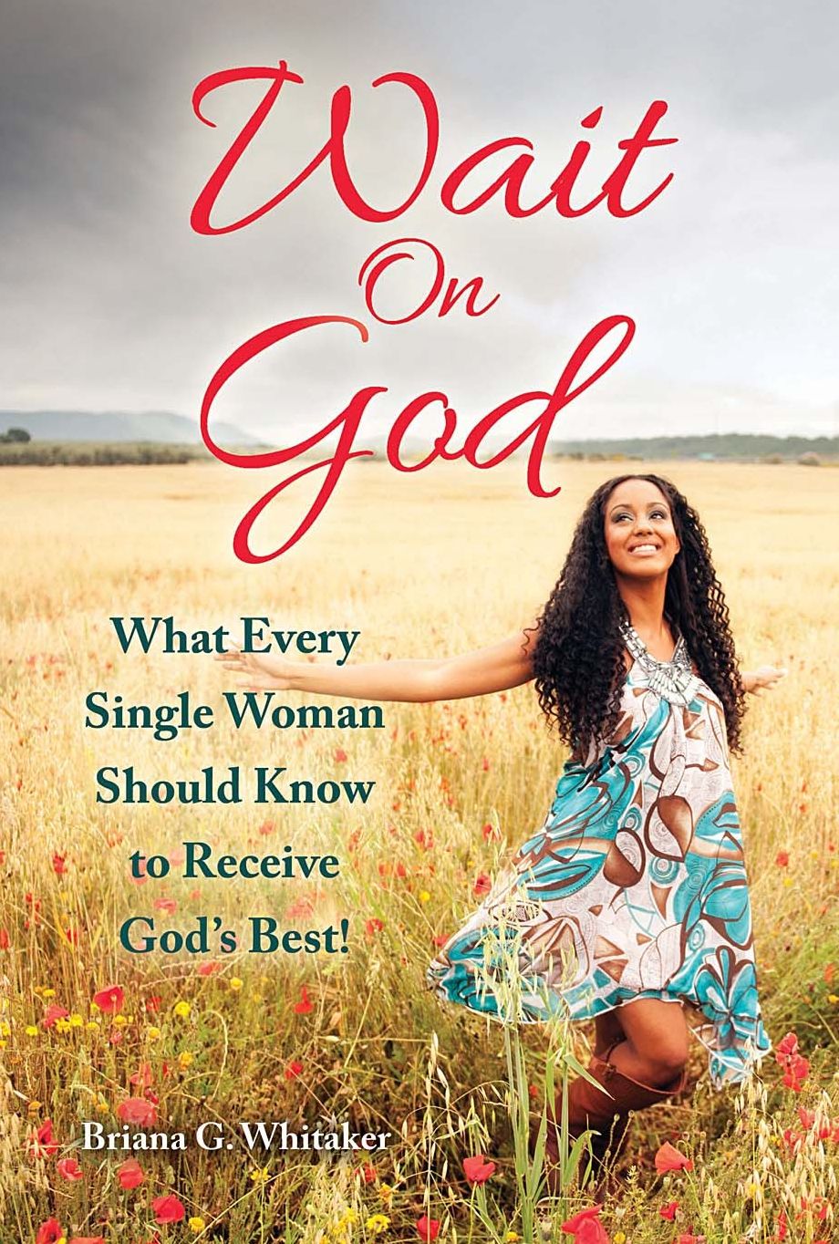 Wait On God: What Every Single Woman Should Know to Receive God's Best!