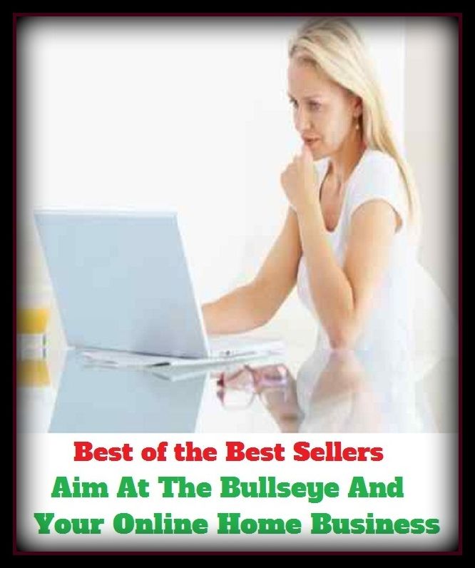 Best of the Best Sellers Aim At The Bullseye And Your Online Home Business (busline, basin, basing, bison, busing, biasing, basin, bison)