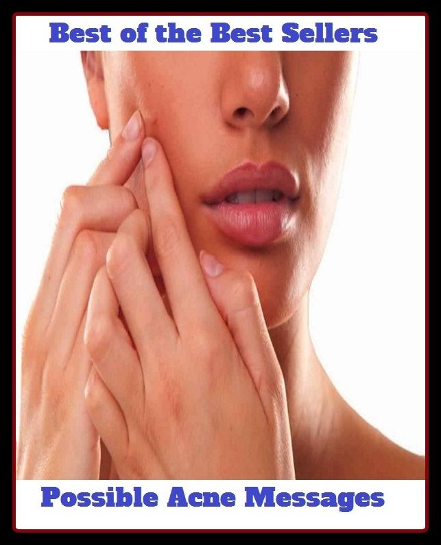 Best of the Best Sellers Possible Acne Messages (blackheads,pimples,pustules,rosacea,zits, whiteheads, skin inflammation, pizza face, tumor, eruption)