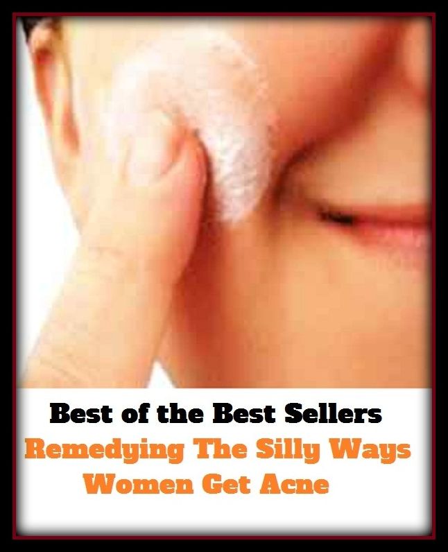Clear Skin Treatment: The Silly Ways Women Get Acne