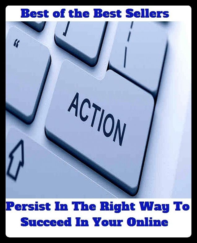 Best of the Best Sellers Persist In The Right Way To Succeed In Your Onl(get ,prosper, benefit, gain, overcome, achieve, earn, fulfill,hit)