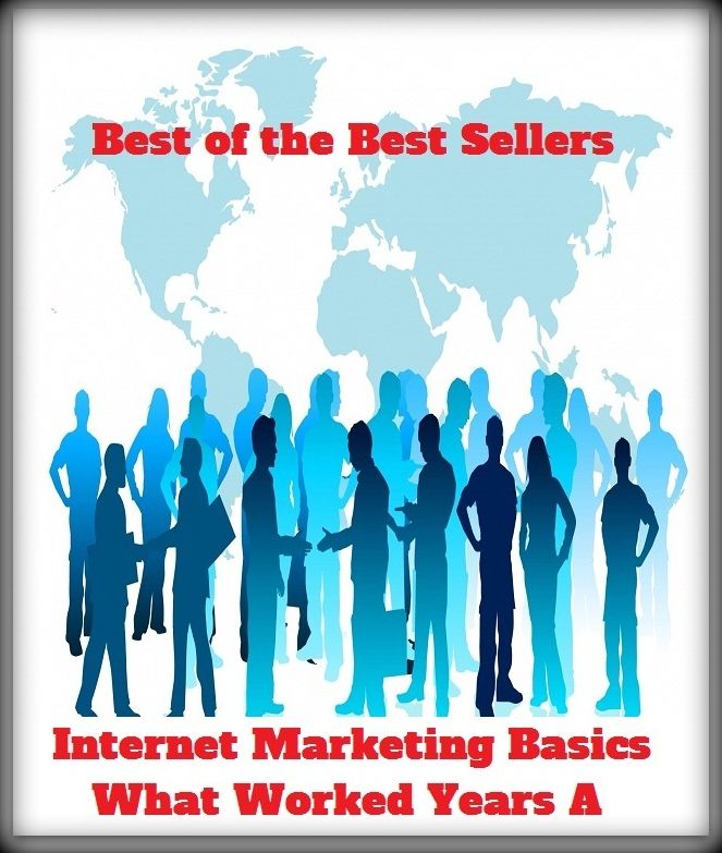 Best of the Best Sellers internet Marketing Basics What Worked Years A(Ibusiness, buy, trade, retailing, selling, commerce, purchasing, dealings, hard sell, emption)