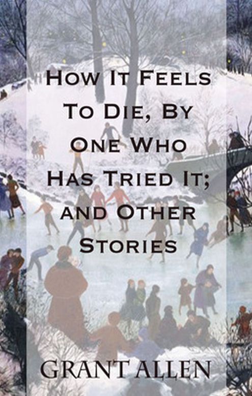 How It Feels To Die, By One Who Has Tried It; and Other Stories