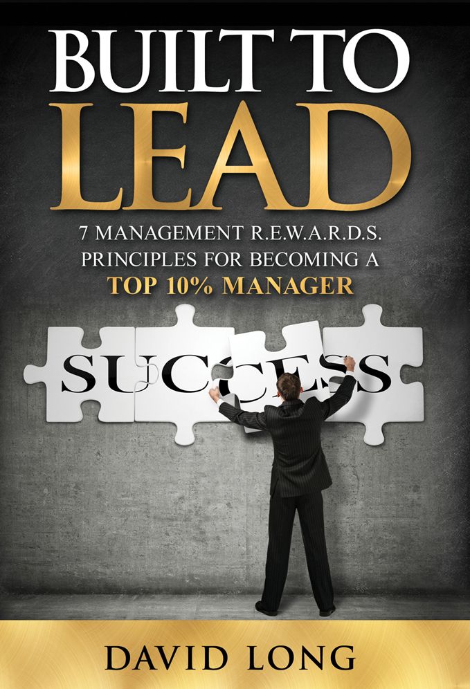 Built to Lead: 7 Management R.E.W.A.R.D.S Principles for Becoming a Top 10% Manager