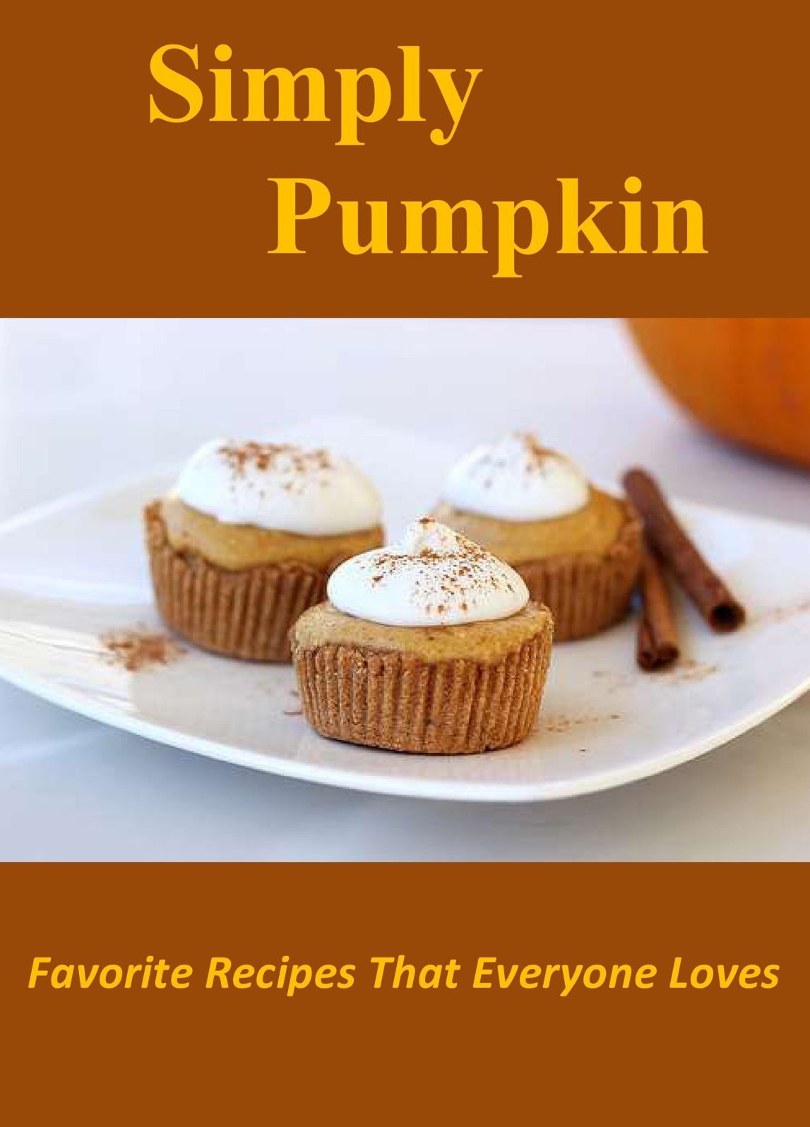 Simply Pumpkin: Favorite Recipes That Everyone Loves