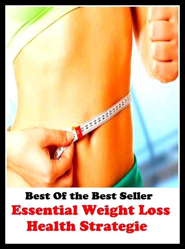 Best of the Best Sellers Essential Weight Loss Health Strategie (burden, density, gravity, heft, load, pressure, substance, adiposity, gross, mass)
