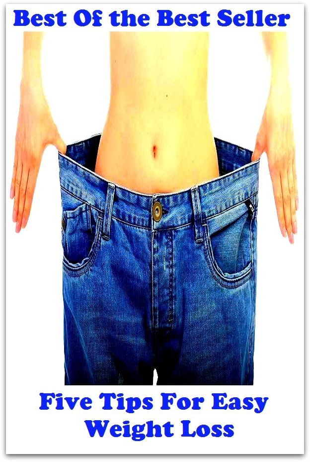 Best of the Best Sellers Five Tips For Easy Weight Loss (burden, density, gravity, heft, load, pressure, substance, adiposity, gross, mass)