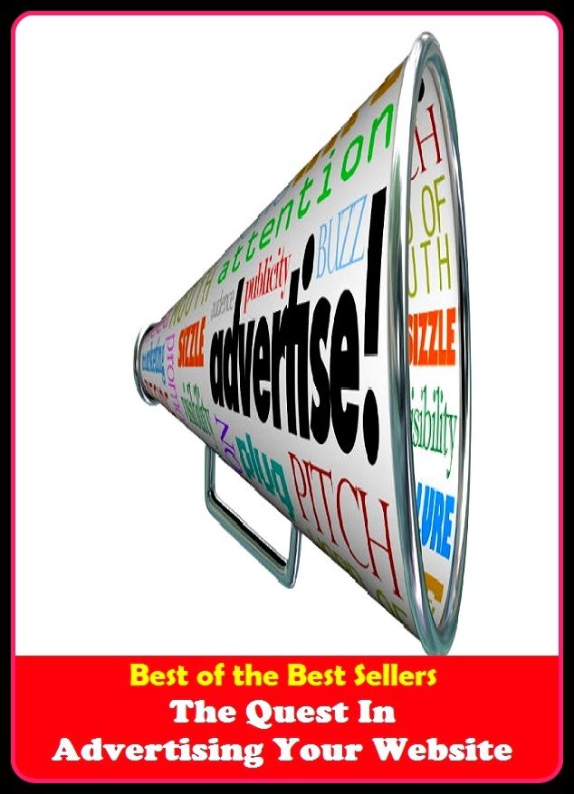 Best of the Best Sellers The Quest In Advertising Your Website (announcement, buildup, hype, announcing, displaying, pitch, ballyhoo, exhibiting, plug, billing, exhibition, posting, blasting, exposition)