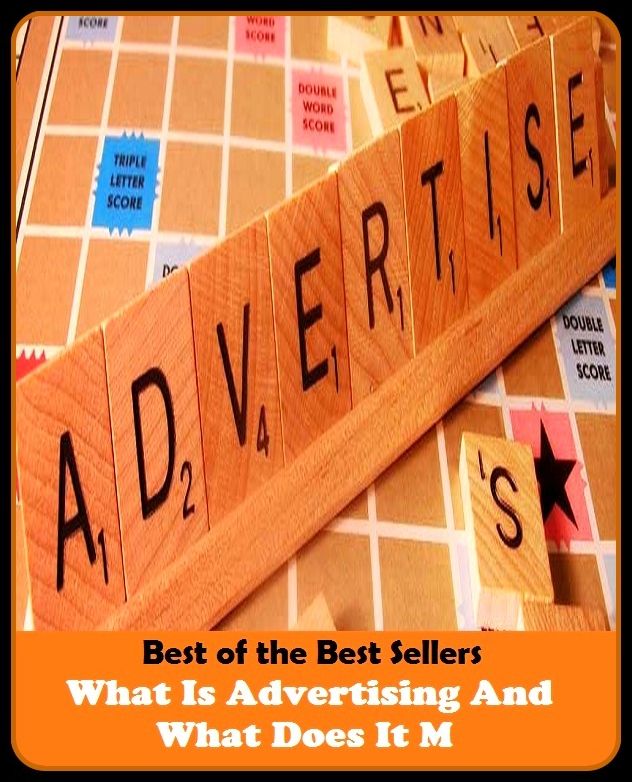 Best of the Best Sellers What Is Advertising And What Does It M (announcement, buildup, hype, announcing, displaying, pitch, ballyhoo, exhibiting, plug, billing, exhibition, posting, blasting, exposition)